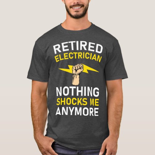 Retired Electrician Nothing Shocks me Anymore  7 T_Shirt