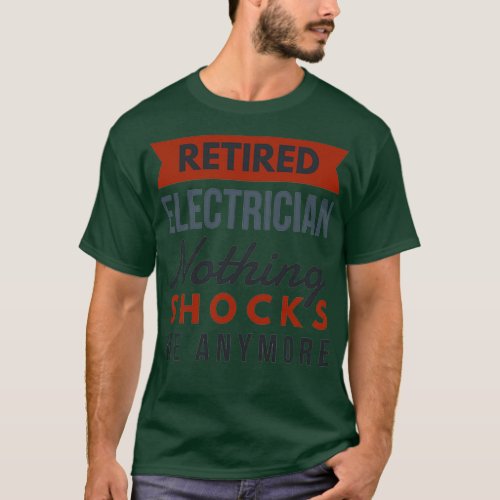 retired electrician nothing shocks me anymore Funn T_Shirt