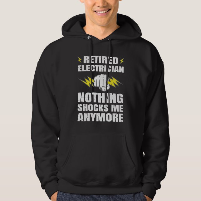 Retired Electrician Nothing Shocks Me anymore Hoodie (Front)