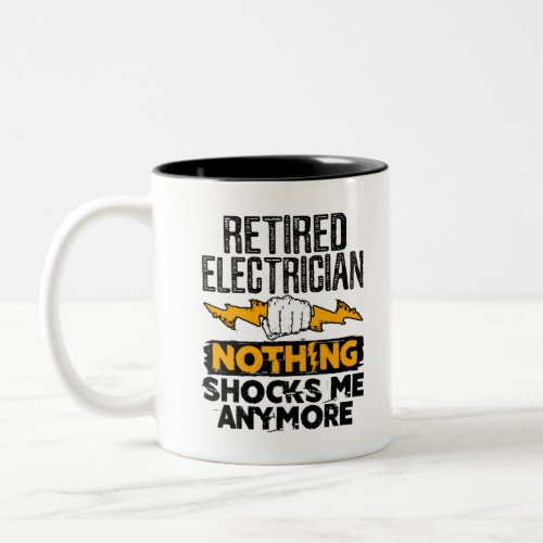 Retired Electrician Nothing Shocks Me Anymore Two_Tone Coffee Mug