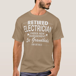 Retired Electrician Under New Management See T-Shirt