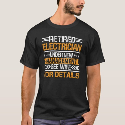 Retired Electrician Under New Management See Wife T_Shirt