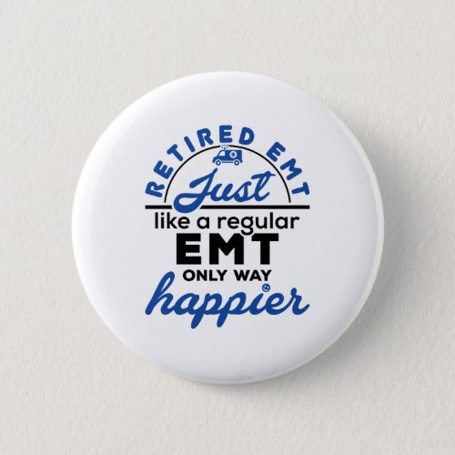 Retired EMT EMS Paramedic Retirement Funny Gifts Button