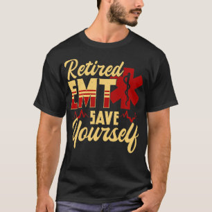 Retired EMT save yourself  stupid funny EMT gift  T-Shirt