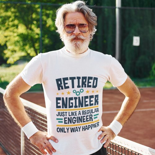 Retired Engineer Engineering Retirement Happier T_Shirt