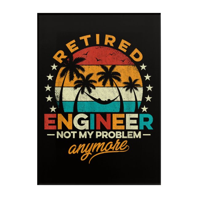 Retired Engineer Not My Problem Anymore Acrylic Print (Front)