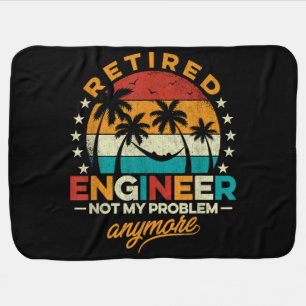 Retired Engineer Not My Problem Anymore Baby Blanket