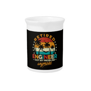 Retired Engineer Not My Problem Anymore Beverage Pitcher