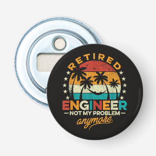 Retired Engineer Not My Problem Anymore Bottle Opener