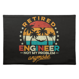 Retired Engineer Not My Problem Anymore Cloth Placemat