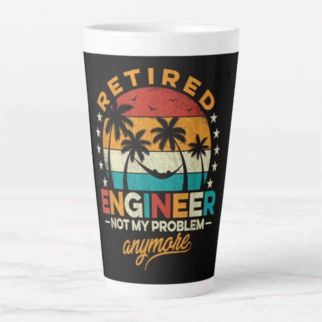 Retired Engineer Not My Problem Anymore Latte Mug (Front)
