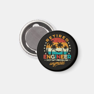Retired Engineer Not My Problem Anymore Magnet