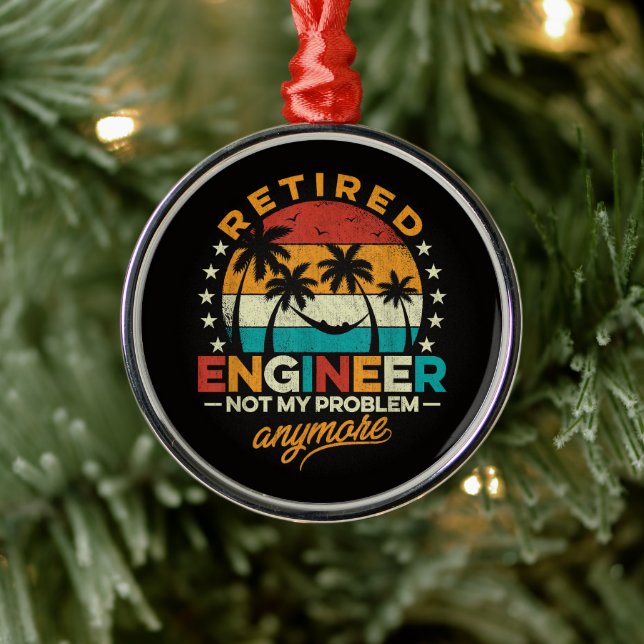 Retired Engineer Not My Problem Anymore Metal Ornament (Tree)