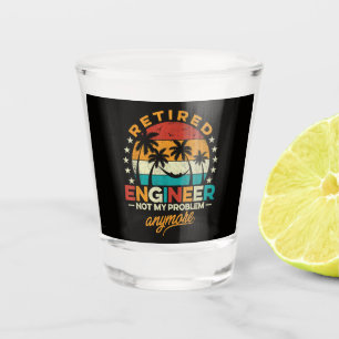 Retired Engineer Not My Problem Anymore Shot Glass
