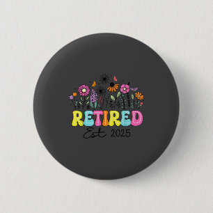 Retired Est 2025 Boho Floral Retirement Retire Tea Button