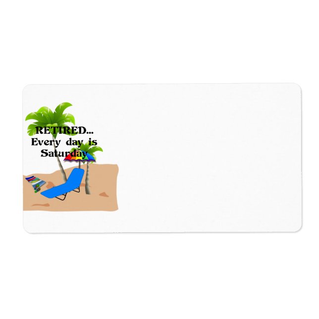 Retired...Every Day is Saturday Label (Front)