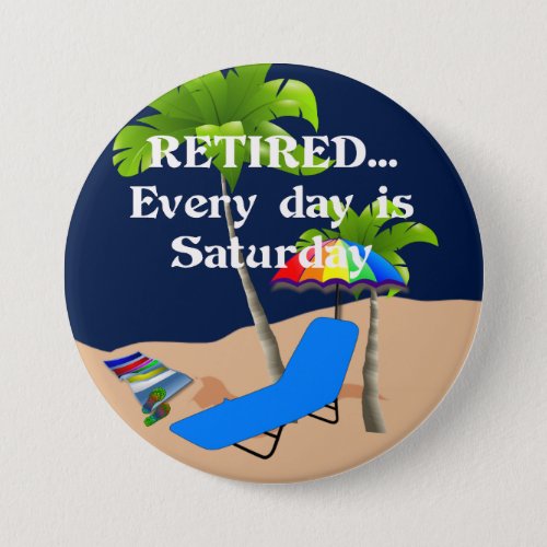 RetiredEvery Day is Saturday Pinback Button