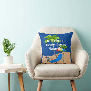 Retired...Every Day is Saturday Throw Pillow