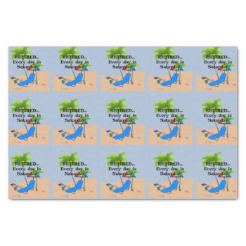 Retired...every Day Is Saturday Tissue Paper by RetirementGiftStore at Zazzle