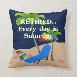 Retired...Every Day is Saturday (white lettering) Throw Pillow