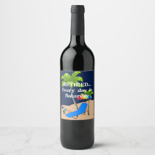 Retired...Every Day is Saturday Wine Label