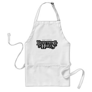 Retired: Everything Hurts - funny retirement Adult Apron