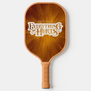 Retired: Everything Hurts - funny retirement Pickl Pickleball Paddle