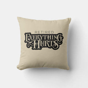 Retired: Everything Hurts - funny retirement Throw Pillow