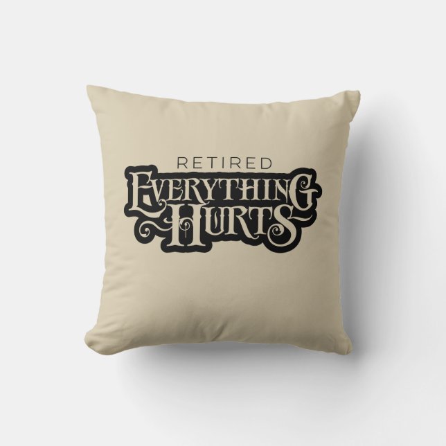 Retired: Everything Hurts - funny retirement Throw Pillow (Front)
