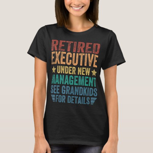 Retired Executive Under New Management For Grandfa T_Shirt
