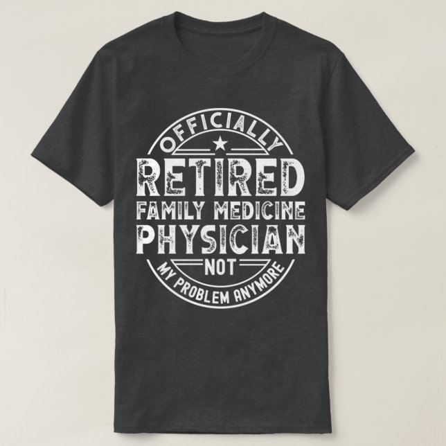 Retired Family Medicine Physician 2 T-Shirt (Design Front)