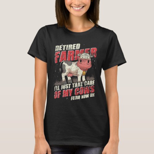 Retired Farmer Ill Just Take Care Of My Cows Perf T_Shirt