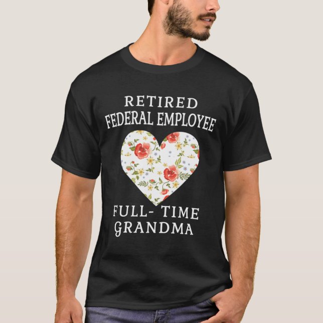 Retired Federal Employee Full Time Grandma Heart T-Shirt (Front)