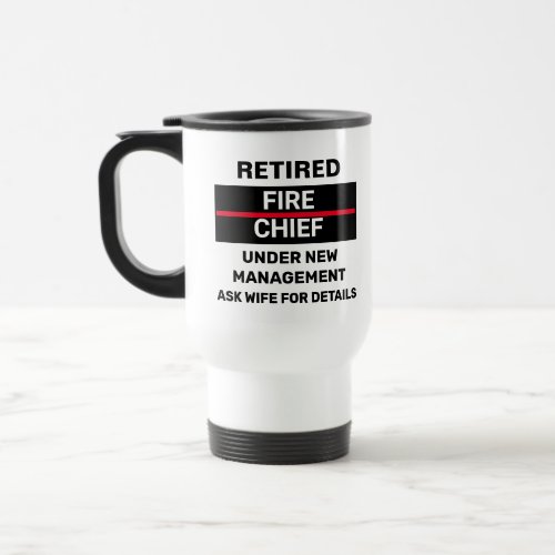 Retired Fire Chief Funny Retirement  Travel Mug