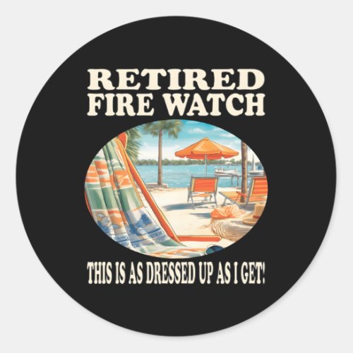 Retired Fire Watch Relaxation Classic Round Sticker