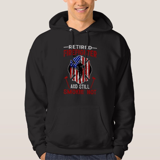 Retired Firefighter And Still Smokin Hot American  Hoodie (Front)