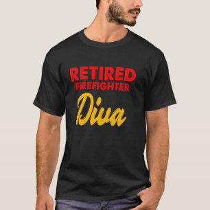 Retired Firefighter Diva Fireman Retirement T-Shirt