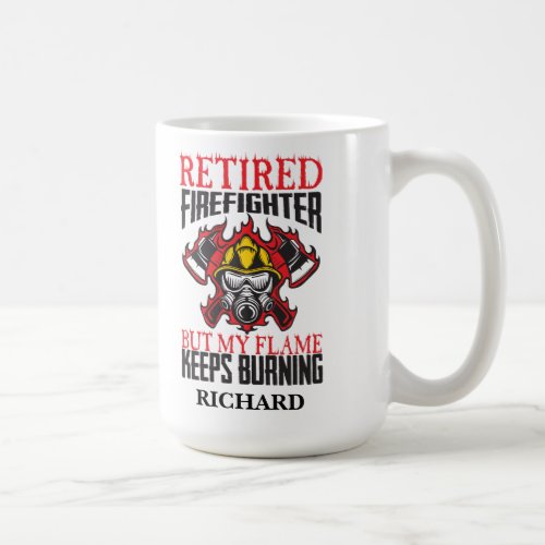 Retired Firefighter_My Flame keeps Burning Coffee Mug