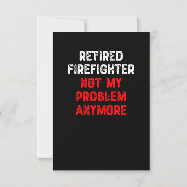 Retired Firefighter Not My Problem Anymore Thank You Card (Front)
