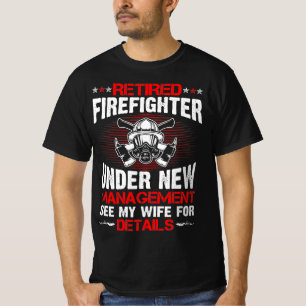 Retired Firefighter Under New Management T-Shirt