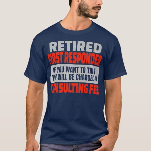 Retired First Responder Funny Retirement Party T_Shirt
