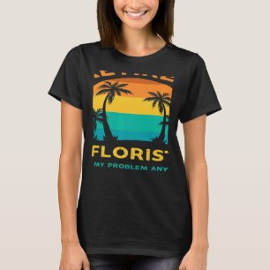 Retired Florist Not My Problem Anymore Retro Retir T-Shirt