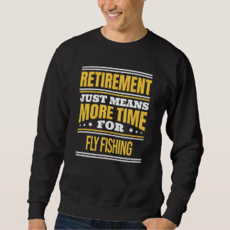 Retired Fly Fishing Fisherman Saying Retirement Sweatshirt