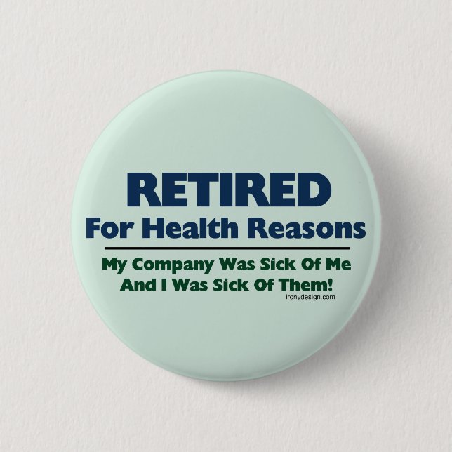 Retired For Health Reasons Humor Button (Front)