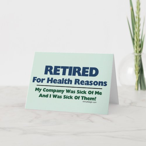 Retired For Health Reasons Humor Card