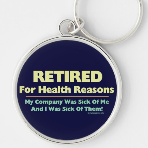 Retired For Health Reasons Saying Humor Keychain