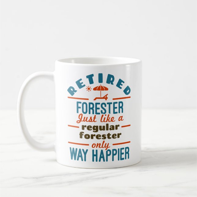 Retired Forester Forestry Retirement Happier Quote Coffee Mug (Left)