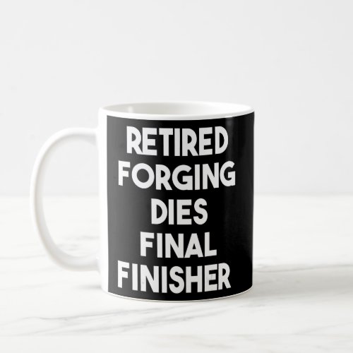 Retired Forging Dies Final Finisher  Coffee Mug