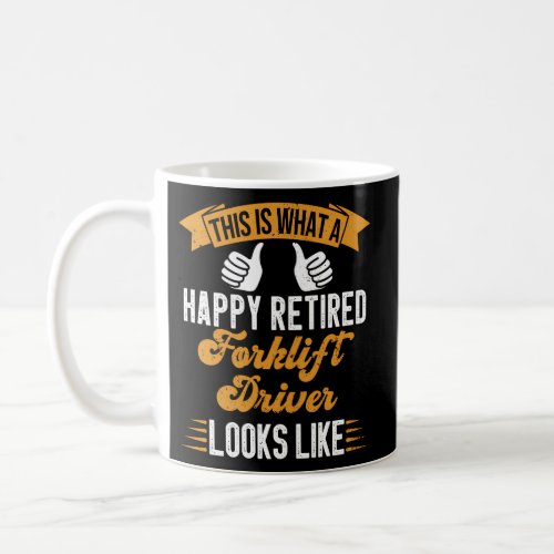 Retired Forklift Driver Retirement Coffee Mug