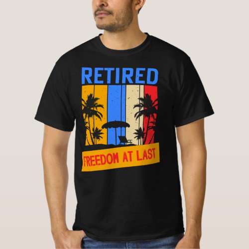 Retired Freedom at Last T_Shirt